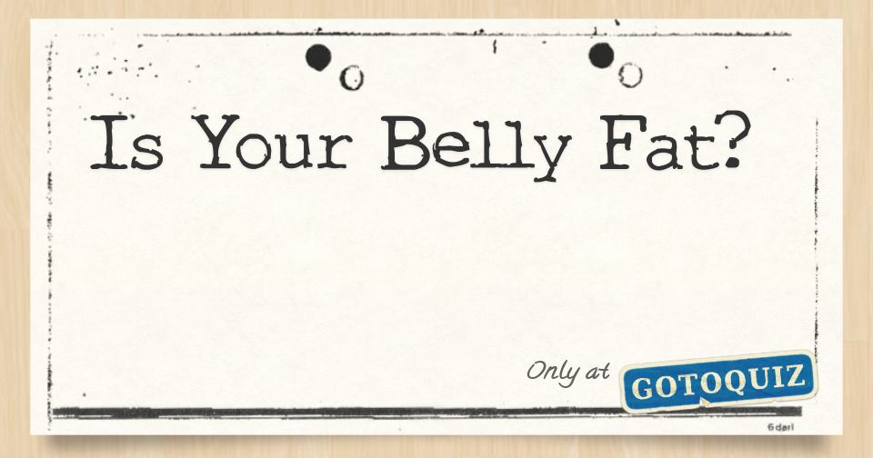 Is Your Belly Fat?