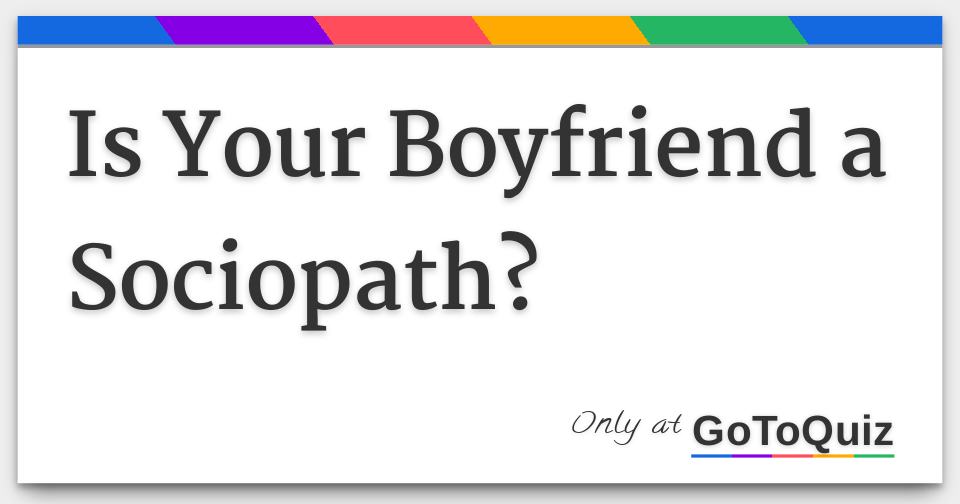 Is Your Boyfriend a Sociopath?
