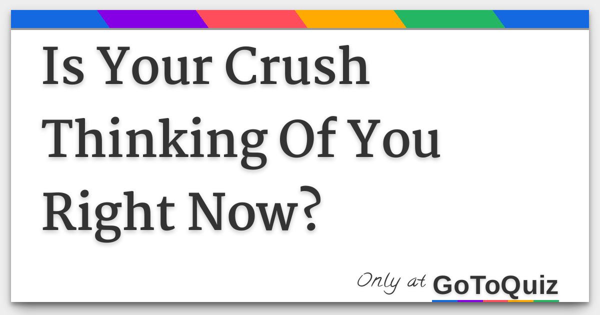 Is Your Crush Thinking Of You Right Now?
