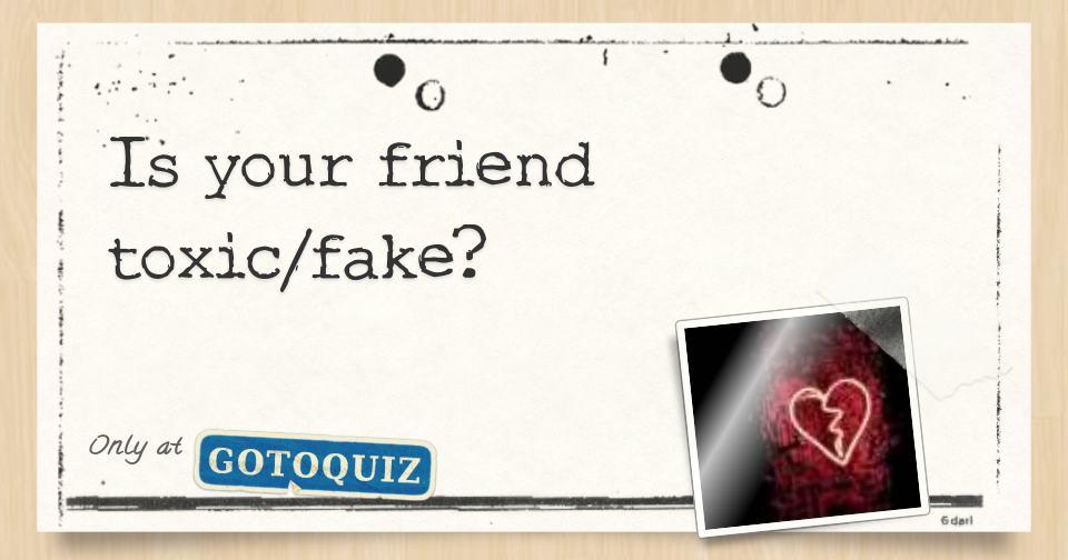 Is Your Friend Toxic fake is-your-friend-toxic-fake