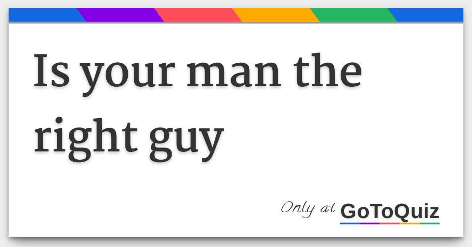 Results Is your man the right guy