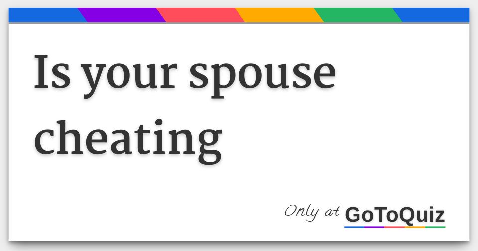 Is your spouse cheating Is your spouse cheating