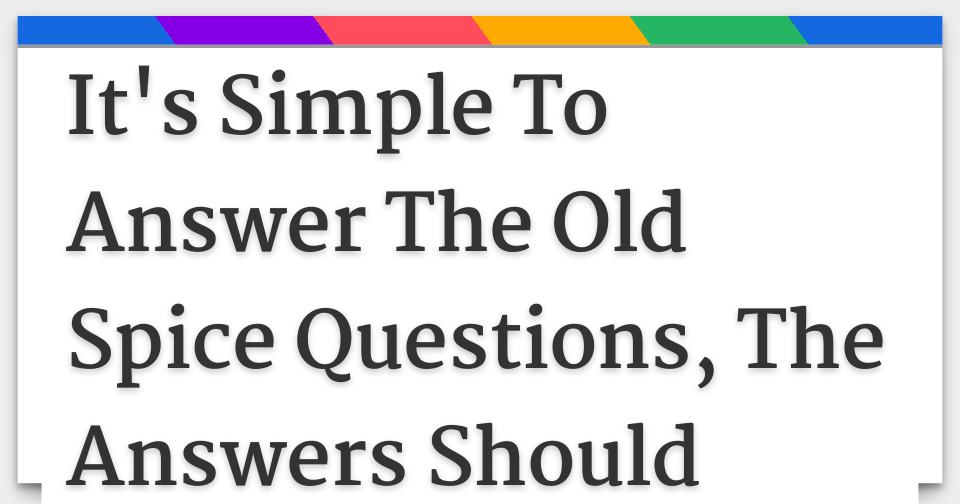 Results It's Simple To Answer The Old Spice Questions, The Answers Should