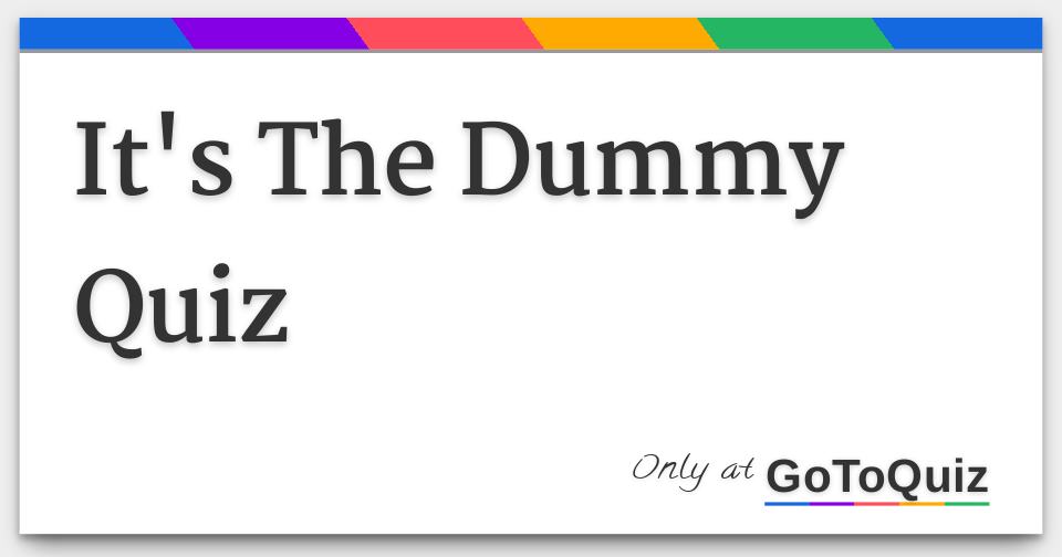 It's The Dummy Quiz