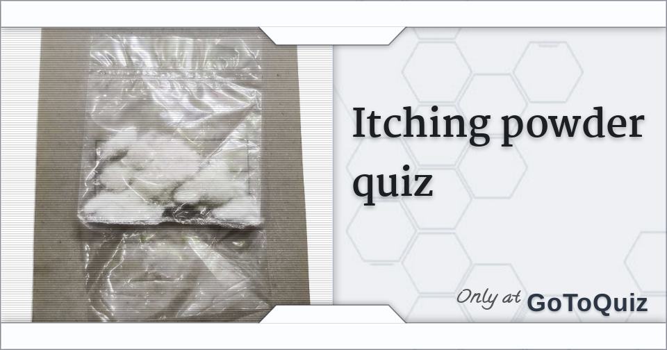 Itching powder quiz