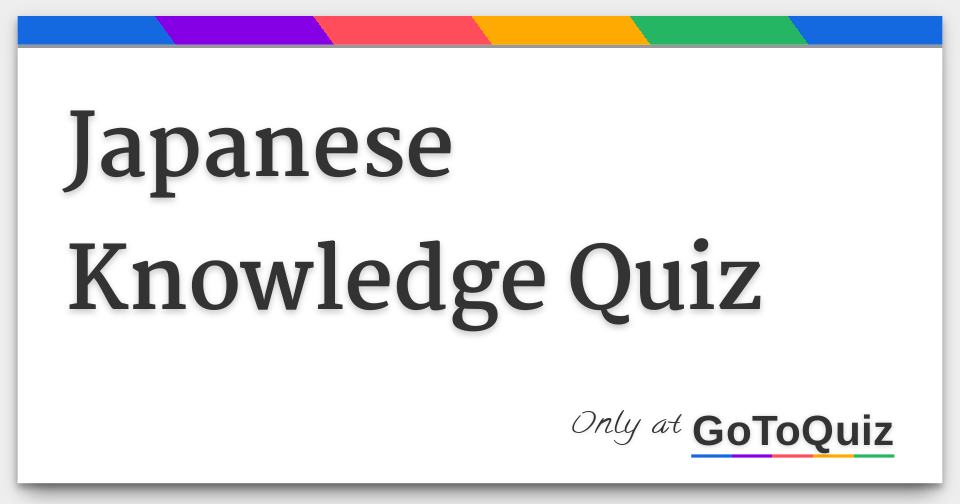 Japanese Knowledge Quiz Japanese Knowledge Quiz