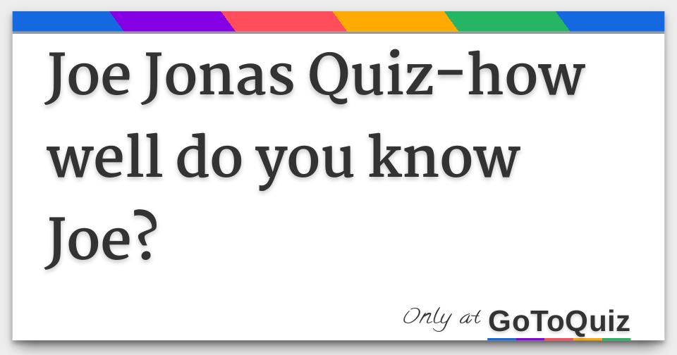 Joe Jonas Quiz How Well Do You Know Joe