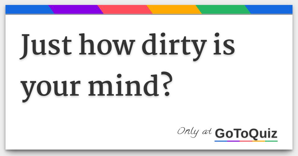 Just how dirty is your mind?