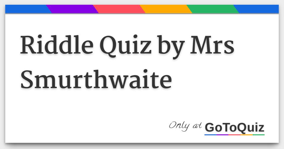 Riddle Quiz by Mrs Smurthwaite
