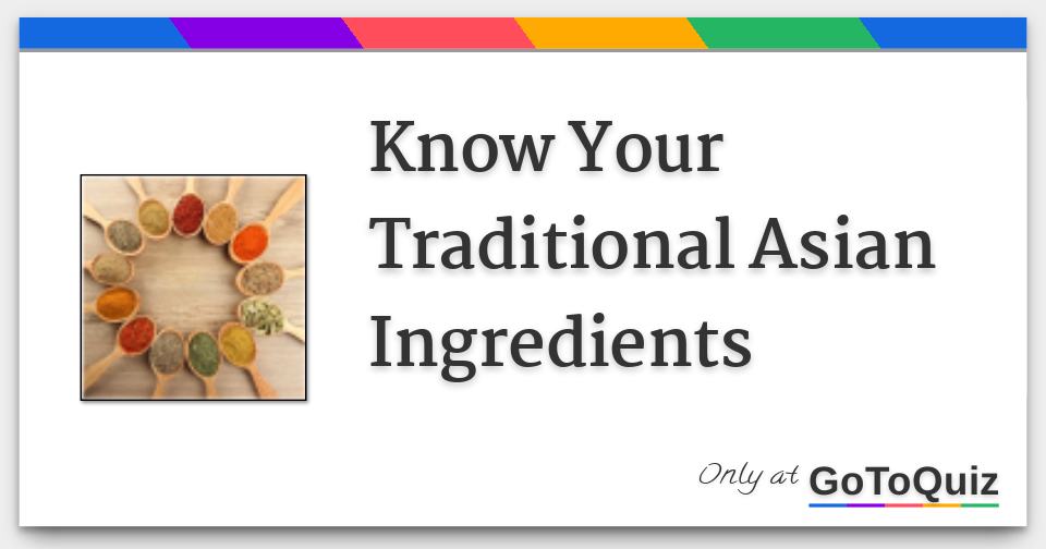 Know Your Traditional Asian Ingredients