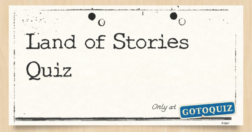 Land of Stories Quiz