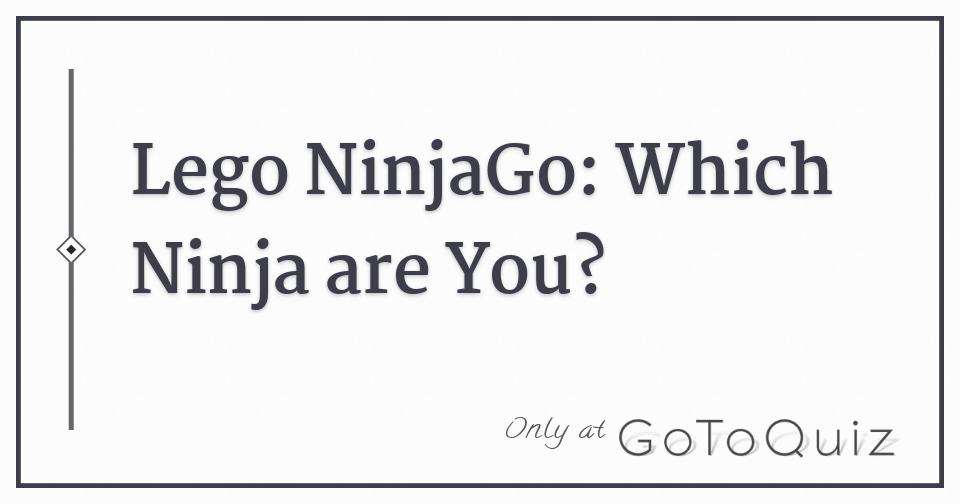 Lego NinjaGo Which Ninja are You?