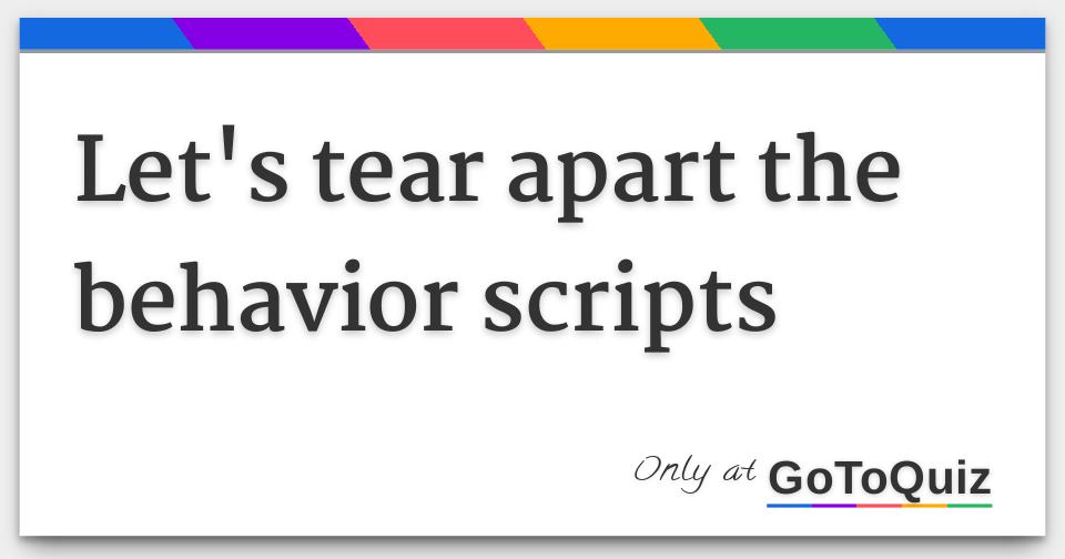 Let's tear apart the behavior scripts