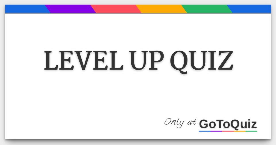 LEVEL UP QUIZ