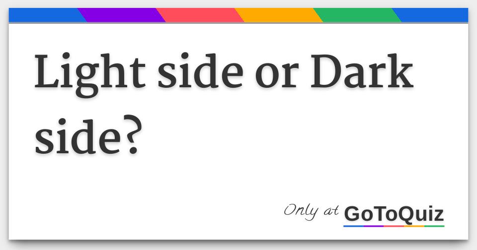 Light side or Dark side?