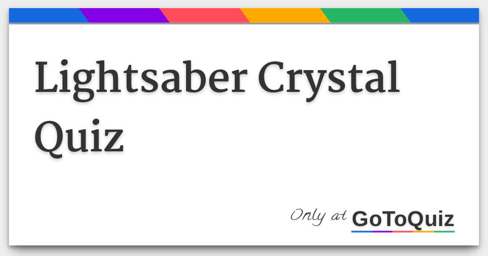 Lightsaber Crystal Quiz