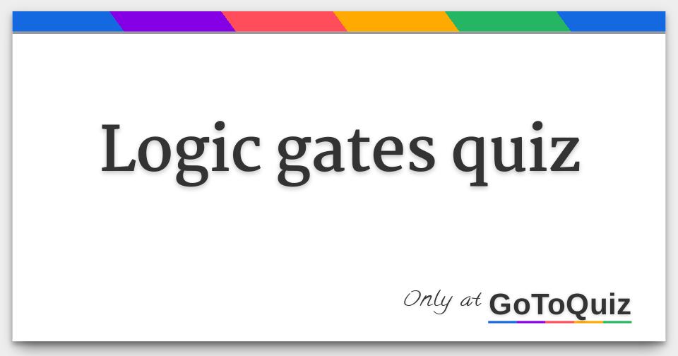 Logic gates quiz