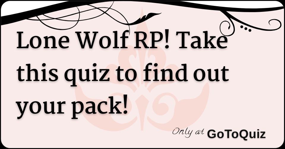 Lone Wolf RP! Take this quiz to find out your pack!