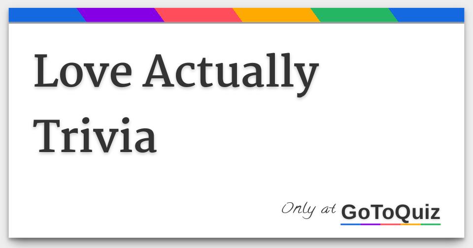 Love Actually Trivia