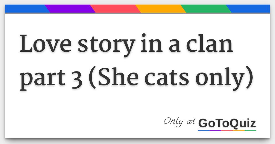 Love Story In A Clan Part 3 She Cats Only Love Story In A Clan Part 3 She Cats Only