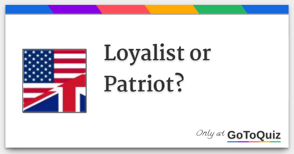 loyalist-or-patriot