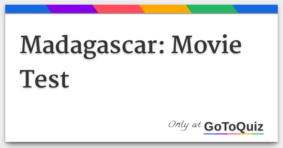 Madagascar: Movie Test