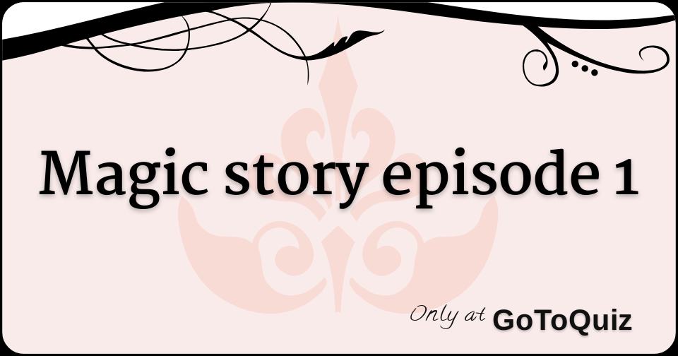 magic story episode 1