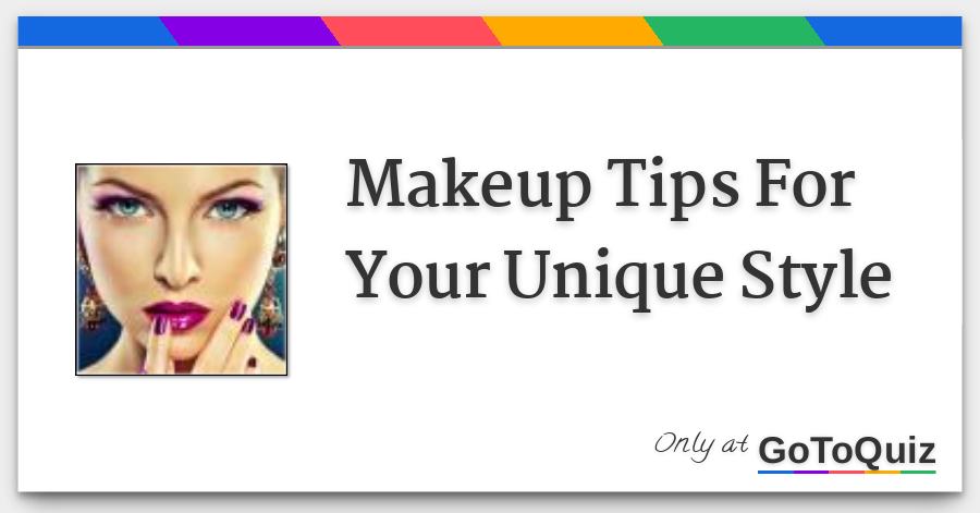Makeup Tips For Your Unique Style - Unique Makeup Tips Makeup Tips For Your Unique Style - Unique Makeup Tips