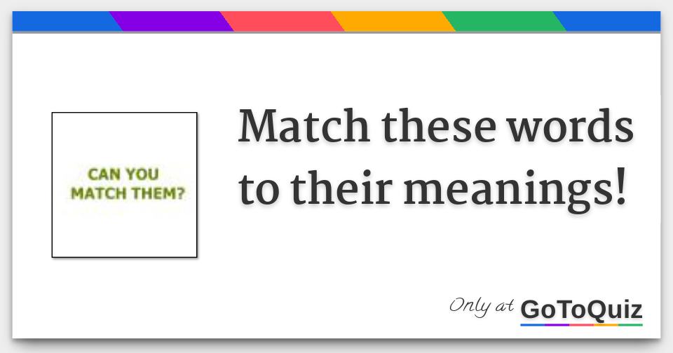 Match these words to their meanings!