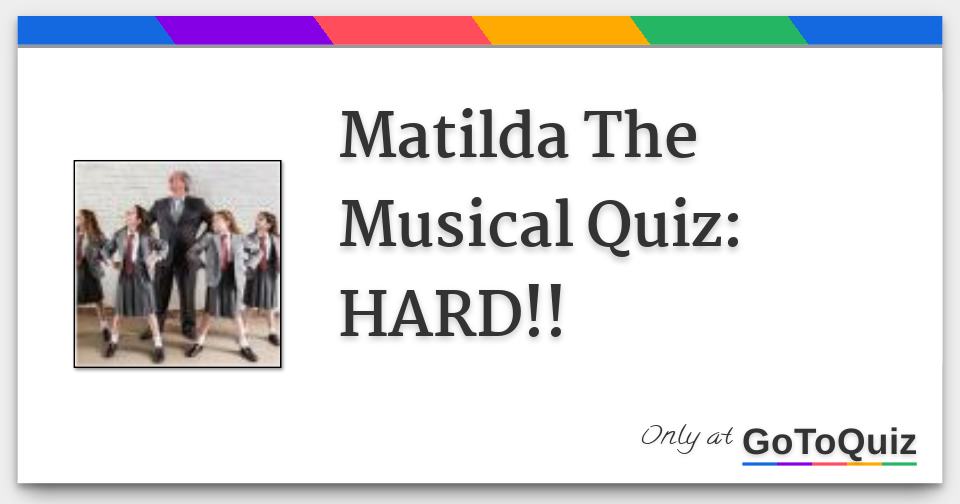 Matilda The Musical Quiz HARD!!