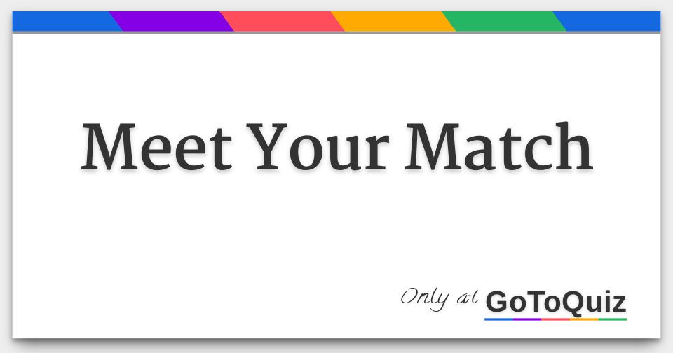 Meet Your Match