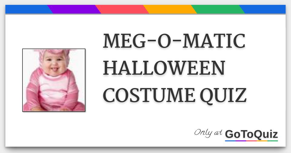 MEGOMATIC HALLOWEEN COSTUME QUIZ