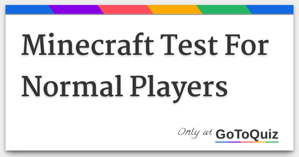 Minecraft Player Test Minecraft Test For Normal Players