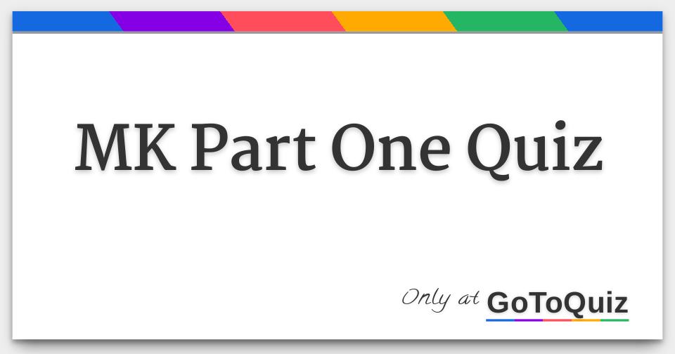MK Part One Quiz