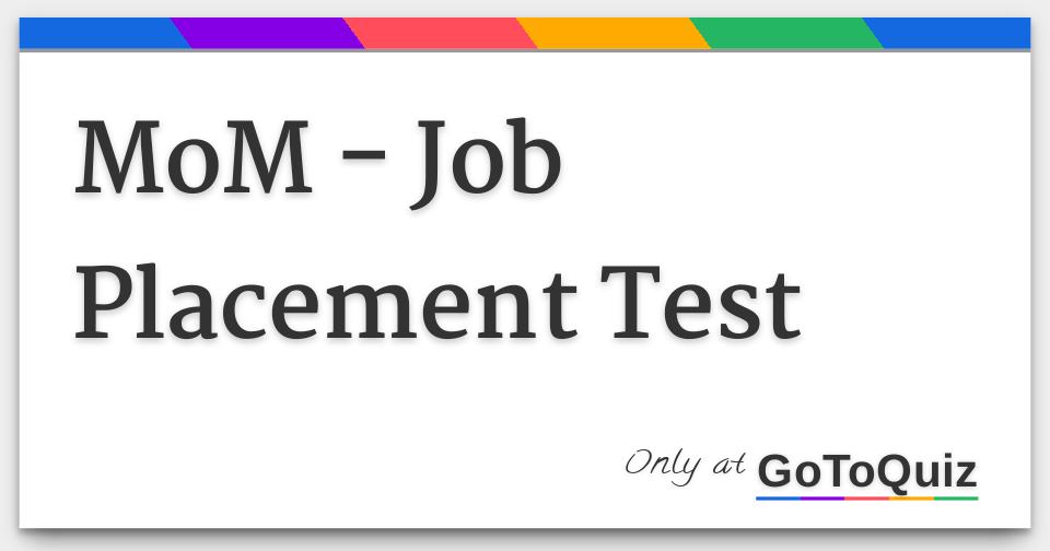 MoM Job Placement Test