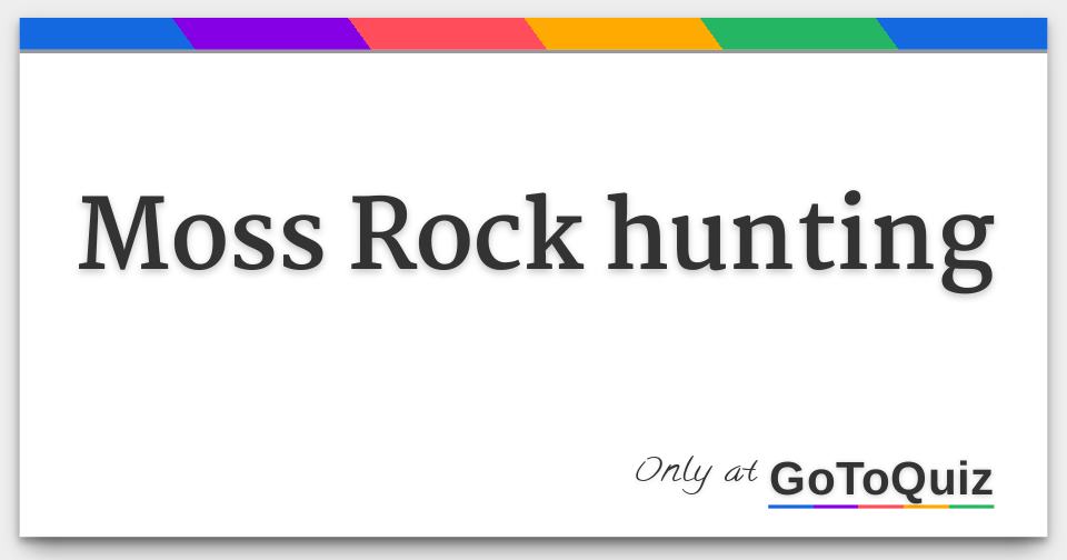 Moss Rock hunting