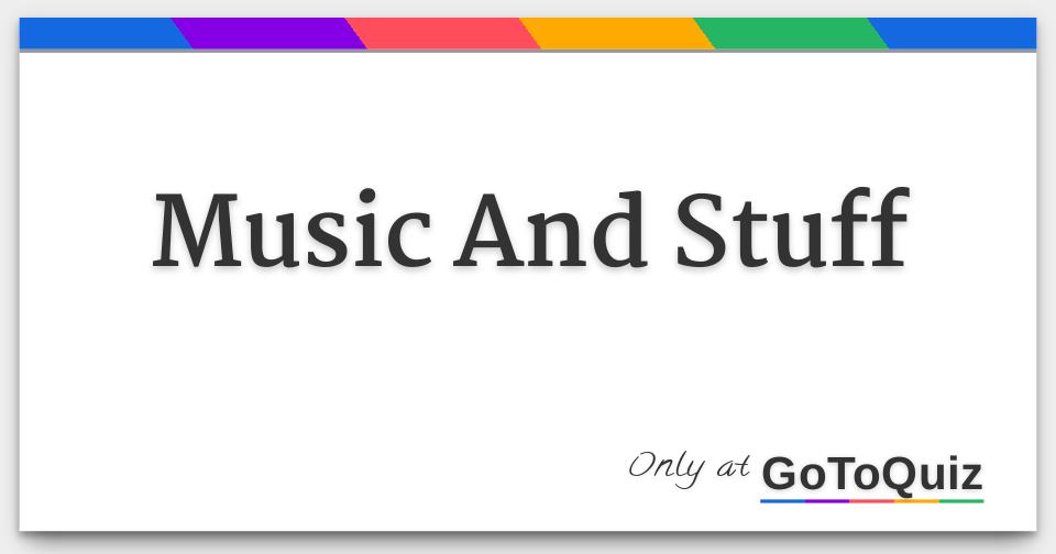 A Quiz on Music And Stuff