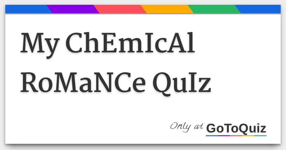 My ChEmIcAl RoMaNCe QuIz
