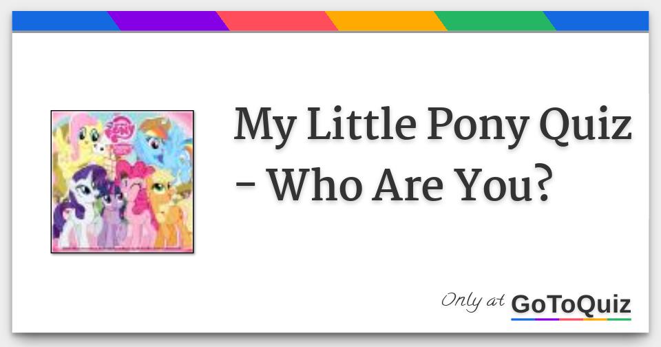 My Little Pony Quiz Who Are You?