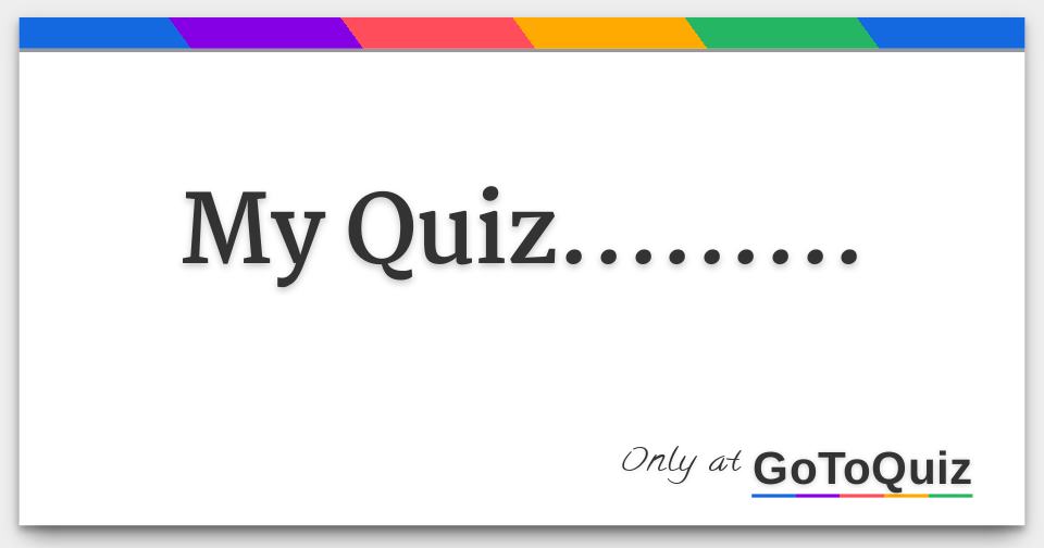 My Quiz.........