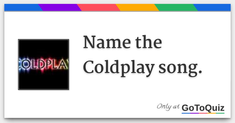 Name the Coldplay song.