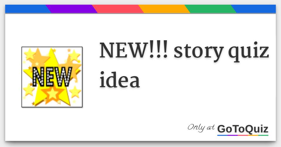 NEW!!! story quiz idea
