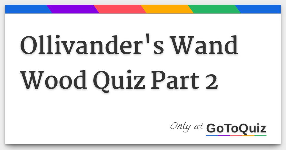Ollivander's Wand Wood Quiz Part 2