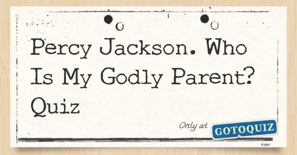 Who is my godly parent? I was thinking that maybe someone can make a test  and I answer the questions and they can tell me who my godly parent is. -  Percy