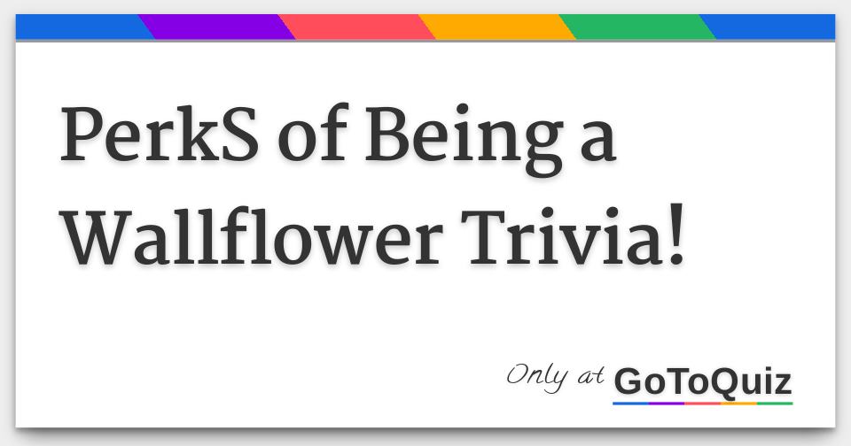 PerkS of Being a Wallflower Trivia!