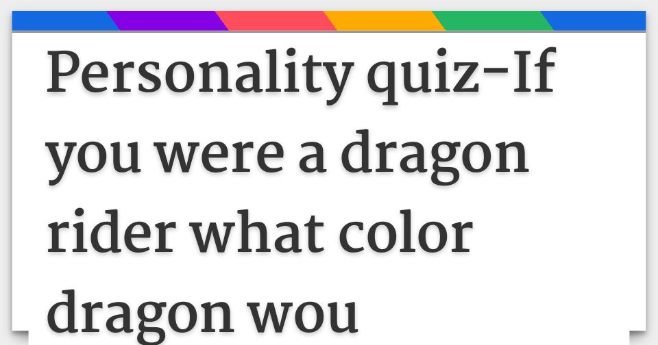 Personality quizIf you were a dragon rider what color dragon wou