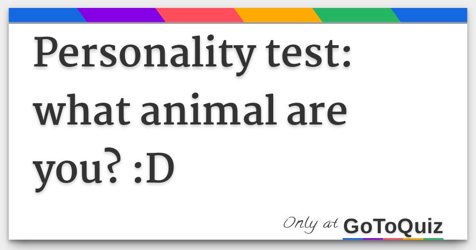 personality test what animal are you? D