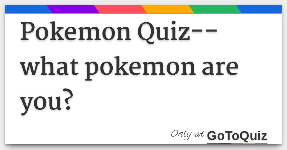 Quiz: Which Pokemon Are You?