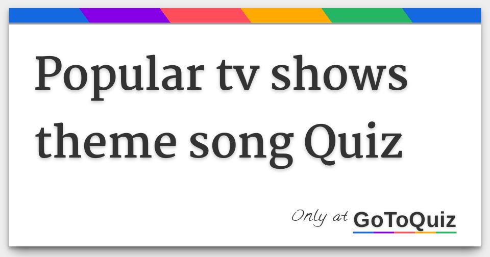 Popular tv shows theme song Quiz