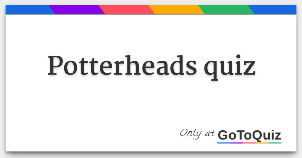 Potterheads quiz